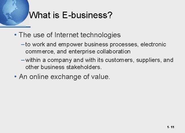 What is E-business? • The use of Internet technologies – to work and empower