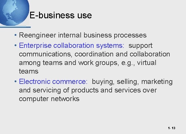 E-business use • Reengineer internal business processes • Enterprise collaboration systems: support communications, coordination