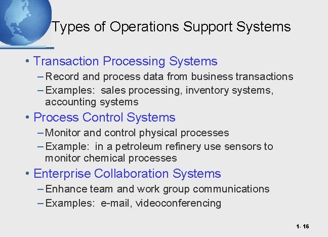 Types of Operations Support Systems • Transaction Processing Systems – Record and process data