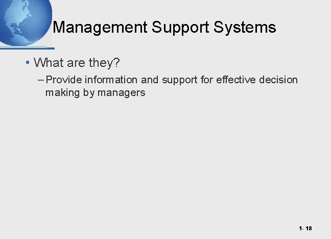 Management Support Systems • What are they? – Provide information and support for effective