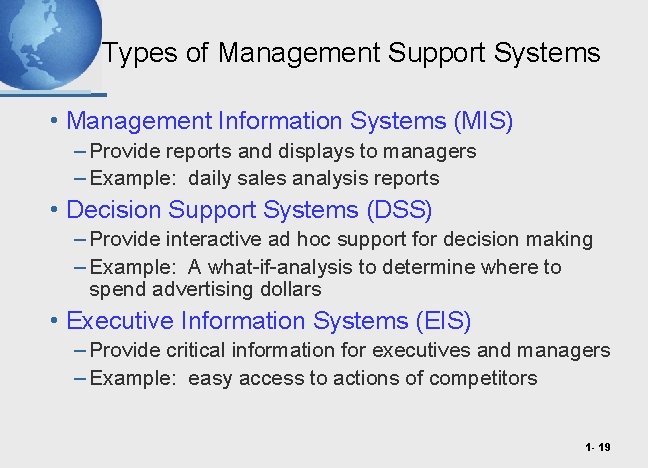 Types of Management Support Systems • Management Information Systems (MIS) – Provide reports and