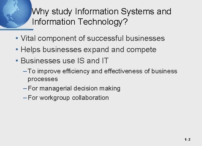 Why study Information Systems and Information Technology? • Vital component of successful businesses •