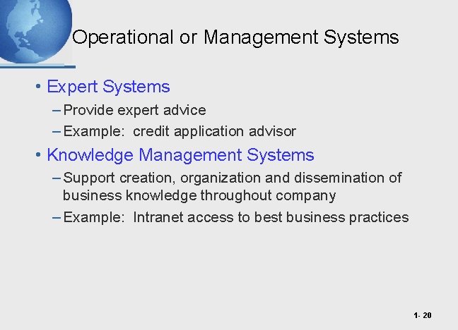 Operational or Management Systems • Expert Systems – Provide expert advice – Example: credit