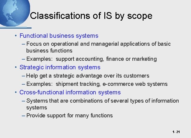 Classifications of IS by scope • Functional business systems – Focus on operational and