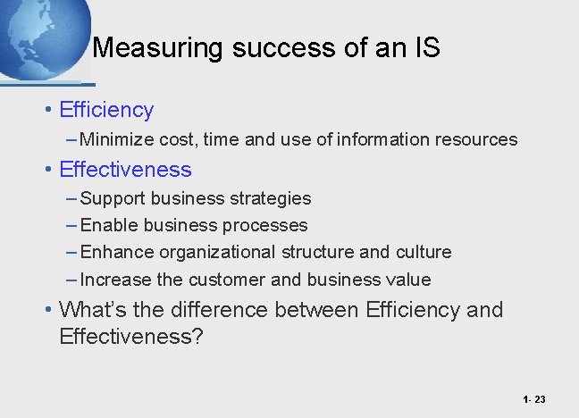 Measuring success of an IS • Efficiency – Minimize cost, time and use of