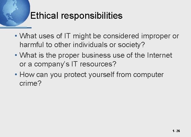 Ethical responsibilities • What uses of IT might be considered improper or harmful to