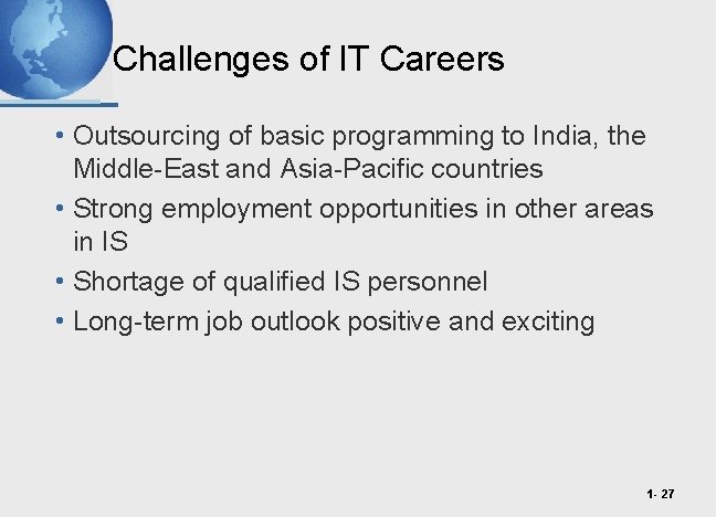 Challenges of IT Careers • Outsourcing of basic programming to India, the Middle-East and