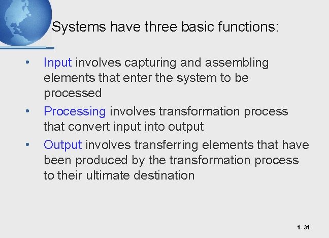 Systems have three basic functions: • • • Input involves capturing and assembling elements