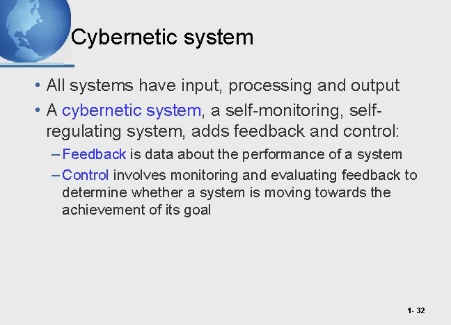 Cybernetic system • All systems have input, processing and output • A cybernetic system,