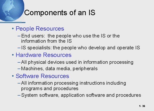 Components of an IS • People Resources – End users: the people who use