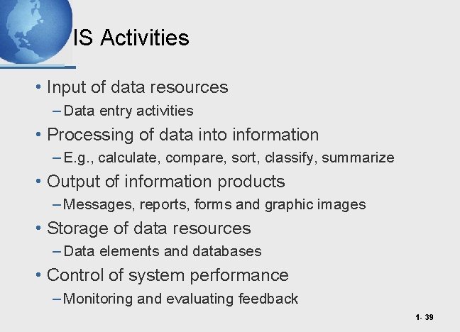 IS Activities • Input of data resources – Data entry activities • Processing of