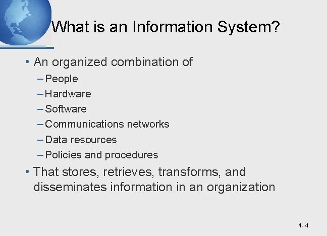 What is an Information System? • An organized combination of – People – Hardware