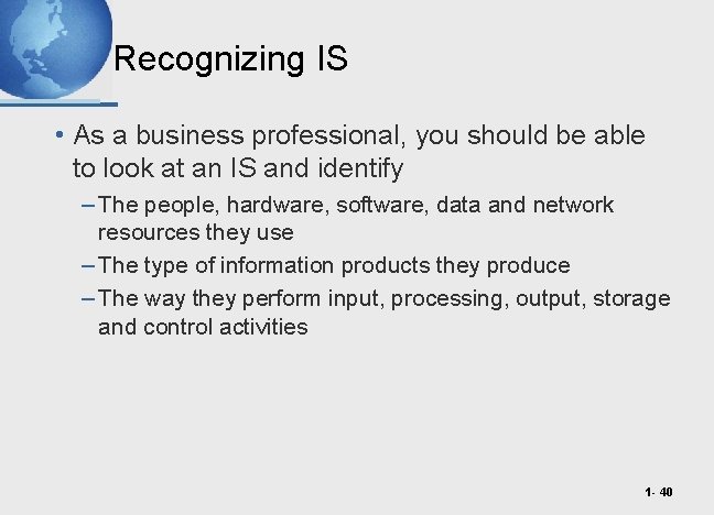 Recognizing IS • As a business professional, you should be able to look at