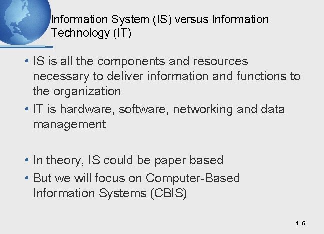 Information System (IS) versus Information Technology (IT) • IS is all the components and