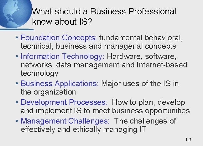 What should a Business Professional know about IS? • Foundation Concepts: fundamental behavioral, technical,