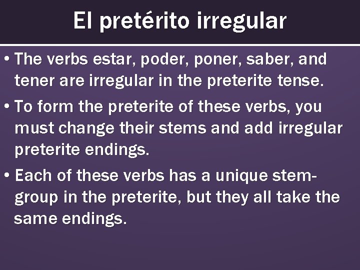 El pretérito irregular • The verbs estar, poder, poner, saber, and tener are irregular