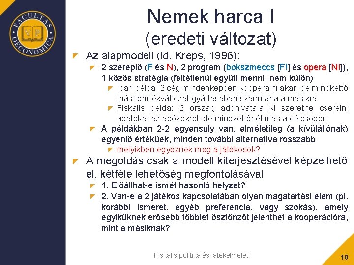 Nemek harca I (eredeti változat) Az alapmodell (ld. Kreps, 1996): 2 szereplő (F és