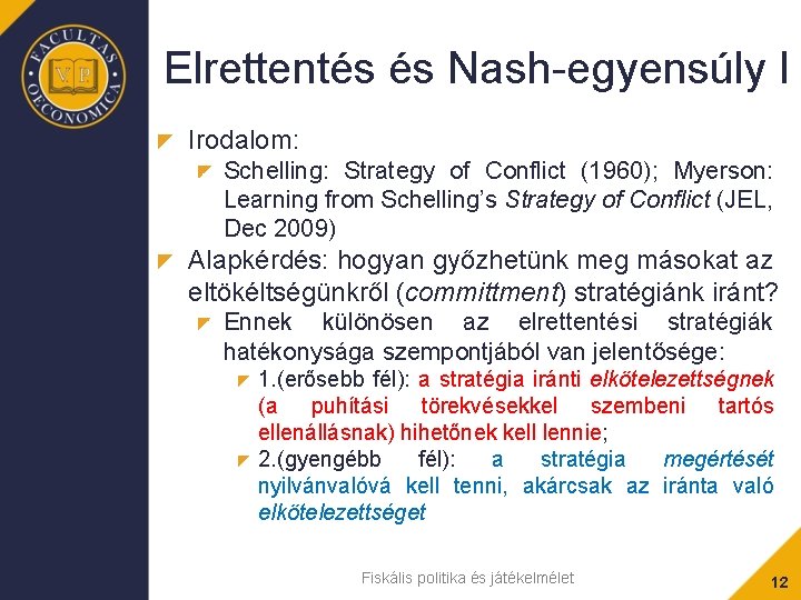 Elrettentés és Nash-egyensúly I Irodalom: Schelling: Strategy of Conflict (1960); Myerson: Learning from Schelling’s