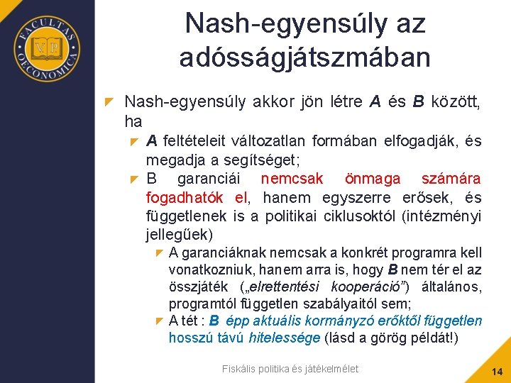 Nash-egyensúly az adósságjátszmában Nash-egyensúly akkor jön létre A és B között, ha A feltételeit