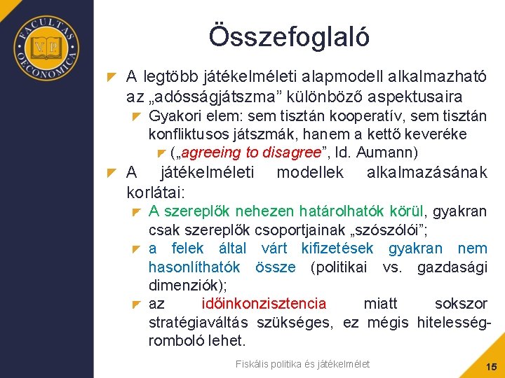 Összefoglaló A legtöbb játékelméleti alapmodell alkalmazható az „adósságjátszma” különböző aspektusaira Gyakori elem: sem tisztán