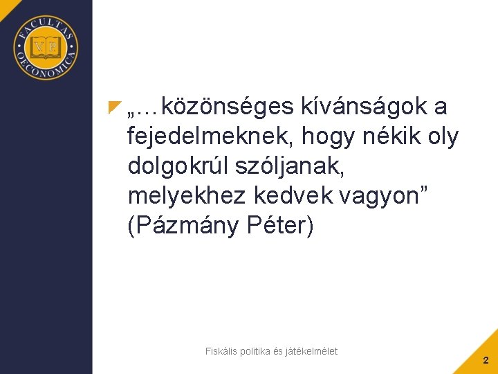 „…közönséges kívánságok a fejedelmeknek, hogy nékik oly dolgokrúl szóljanak, melyekhez kedvek vagyon” (Pázmány Péter)