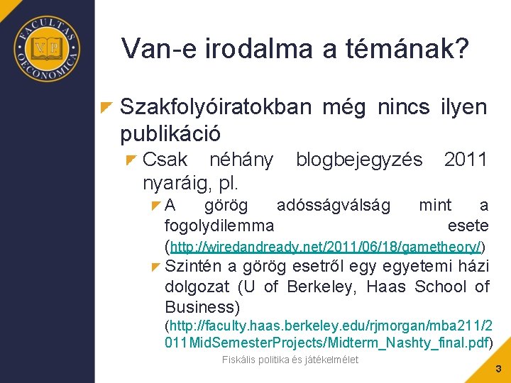 Van-e irodalma a témának? Szakfolyóiratokban még nincs ilyen publikáció Csak néhány nyaráig, pl. blogbejegyzés