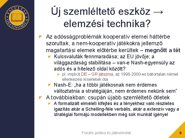 Új szemléltető eszköz → elemzési technika? Az adósságproblémák kooperatív elemei háttérbe szorultak, a nem-kooperatív