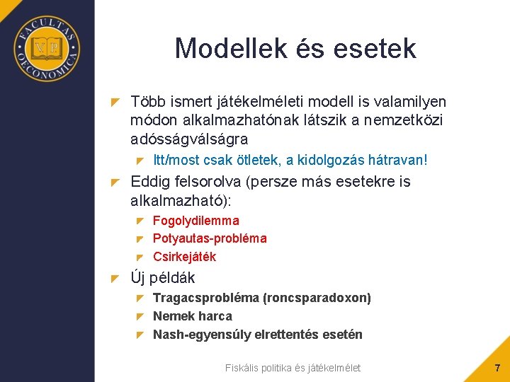 Modellek és esetek Több ismert játékelméleti modell is valamilyen módon alkalmazhatónak látszik a nemzetközi