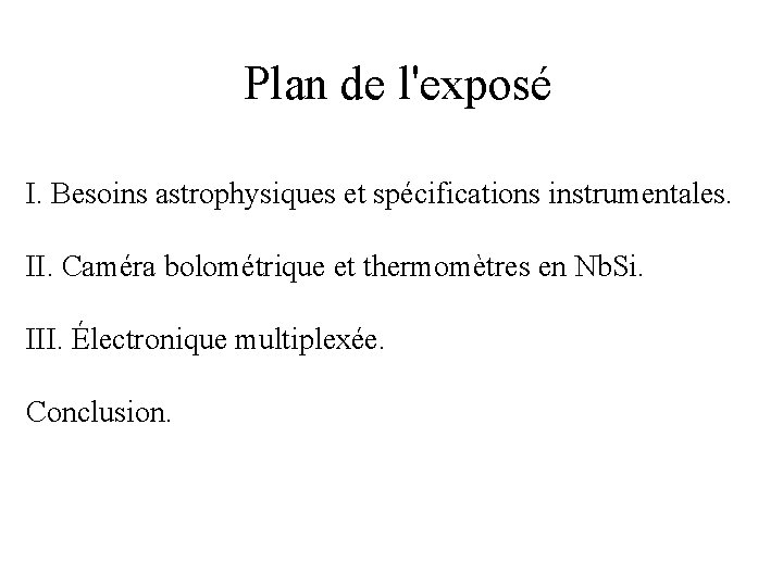 Plan de l'exposé I. Besoins astrophysiques et spécifications instrumentales. II. Caméra bolométrique et thermomètres