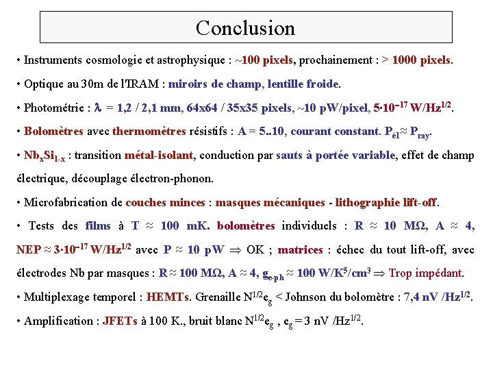 Conclusion • Instruments cosmologie et astrophysique : ~100 pixels, prochainement : > 1000 pixels.