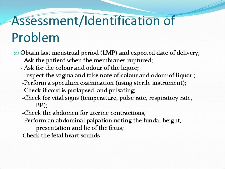 Assessment/Identification of Problem Obtain last menstrual period (LMP) and expected date of delivery; -Ask
