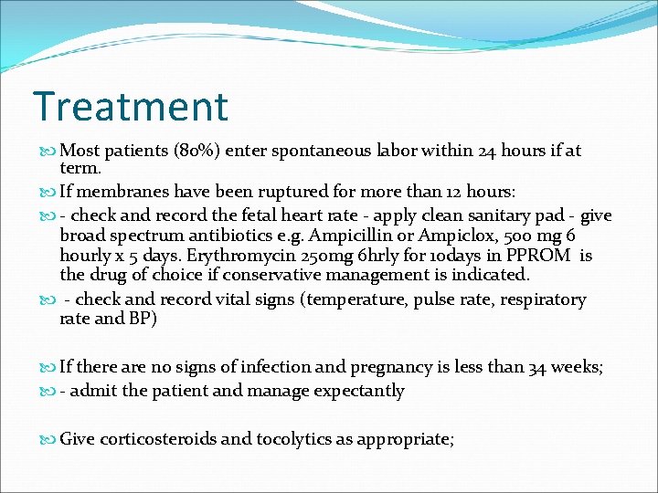 Treatment Most patients (80%) enter spontaneous labor within 24 hours if at term. If