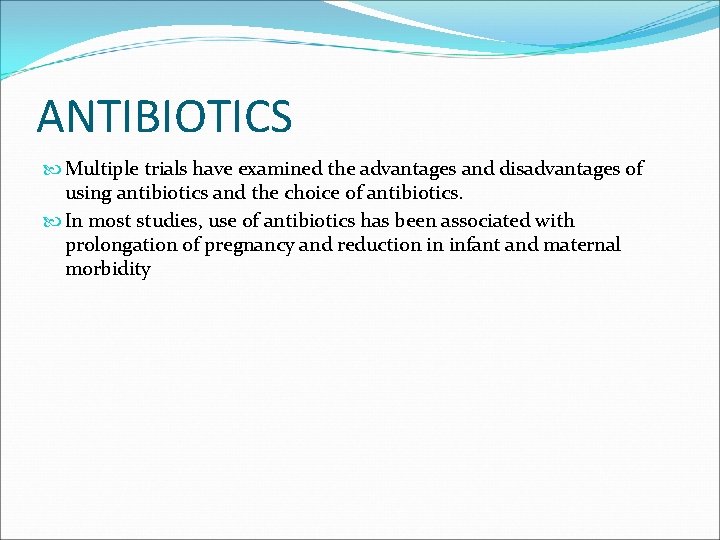 ANTIBIOTICS Multiple trials have examined the advantages and disadvantages of using antibiotics and the