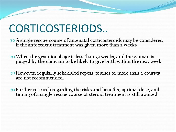 CORTICOSTERIODS. . A single rescue course of antenatal corticosteroids may be considered if the