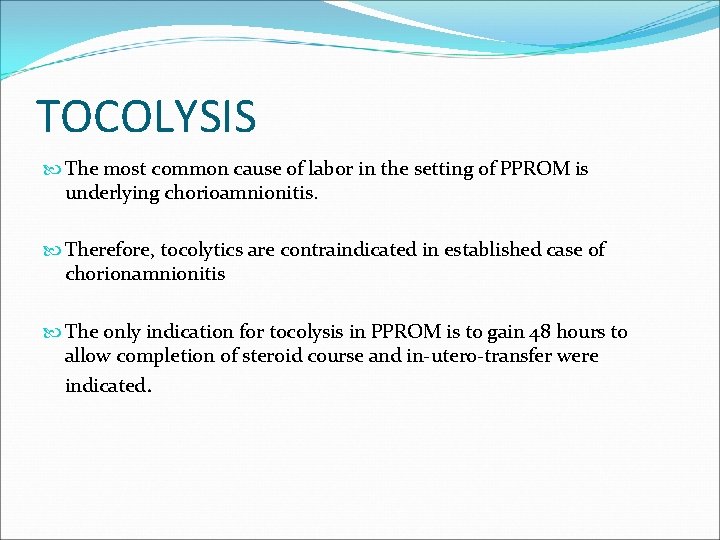 TOCOLYSIS The most common cause of labor in the setting of PPROM is underlying