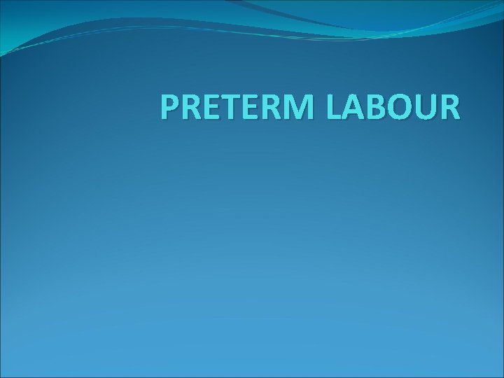 PRETERM LABOUR 