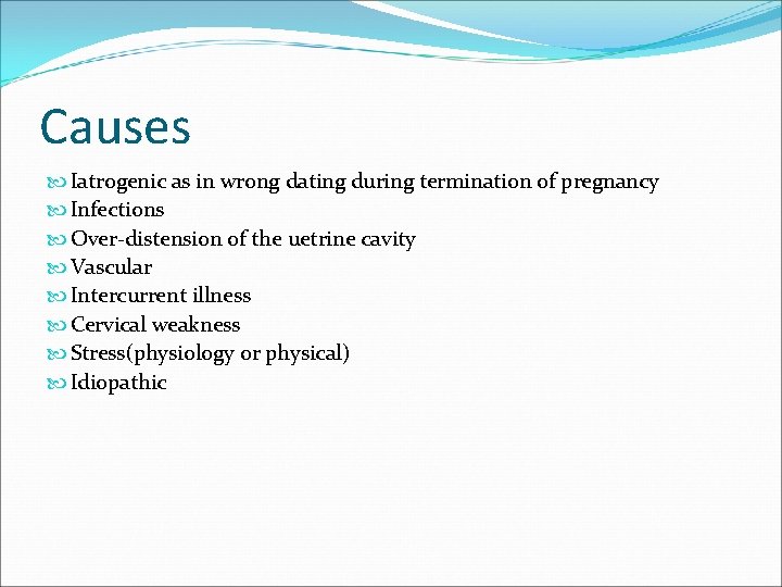 Causes Iatrogenic as in wrong dating during termination of pregnancy Infections Over-distension of the
