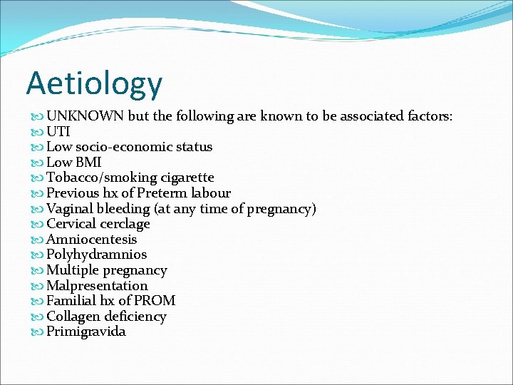 Aetiology UNKNOWN but the following are known to be associated factors: UTI Low socio-economic