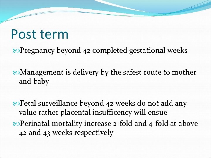 Post term Pregnancy beyond 42 completed gestational weeks Management is delivery by the safest