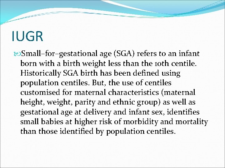 IUGR Small–for–gestational age (SGA) refers to an infant born with a birth weight less