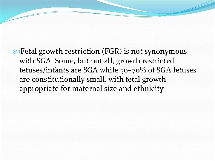  Fetal growth restriction (FGR) is not synonymous with SGA. Some, but not all,