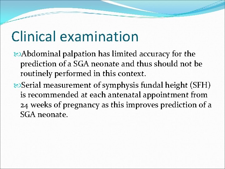 Clinical examination Abdominal palpation has limited accuracy for the prediction of a SGA neonate
