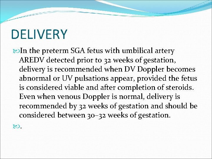 DELIVERY In the preterm SGA fetus with umbilical artery AREDV detected prior to 32