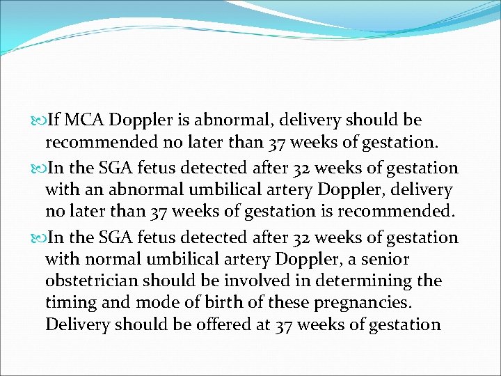  If MCA Doppler is abnormal, delivery should be recommended no later than 37