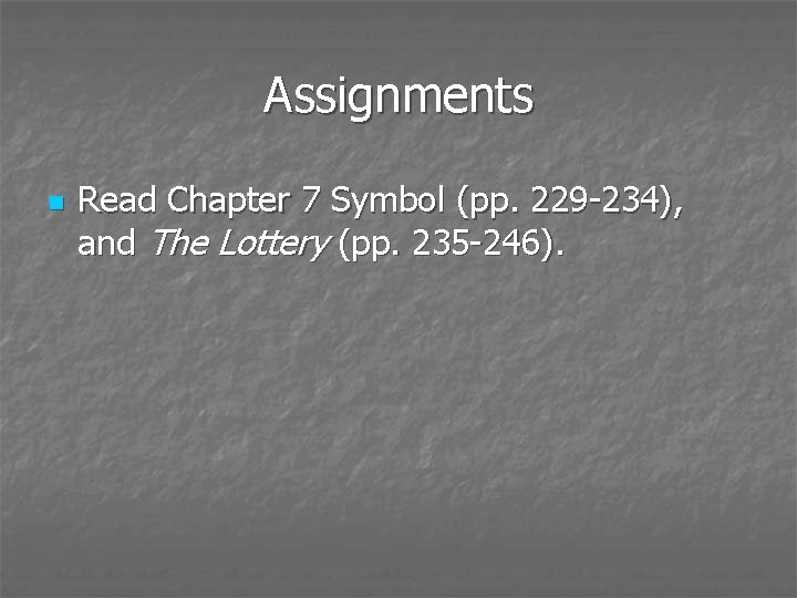 Assignments n Read Chapter 7 Symbol (pp. 229 -234), and The Lottery (pp. 235
