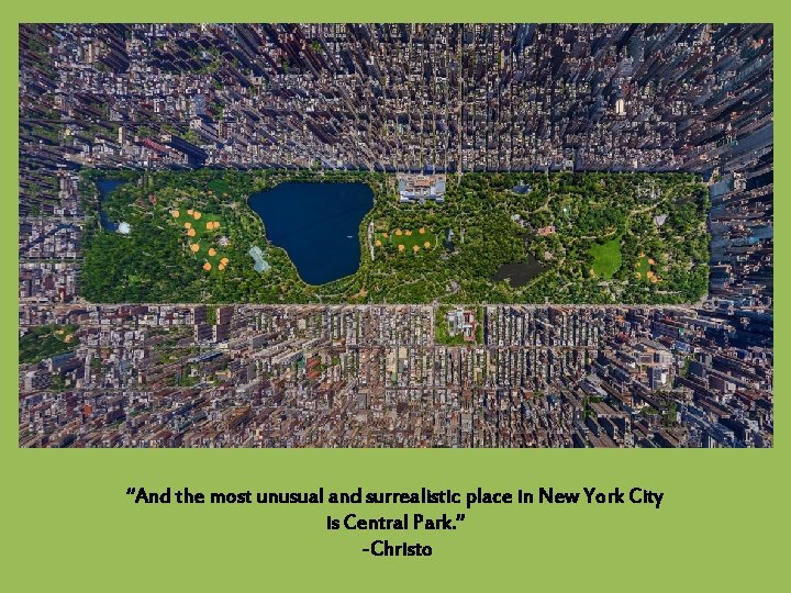 “And the most unusual and surrealistic place in New York City is Central Park.