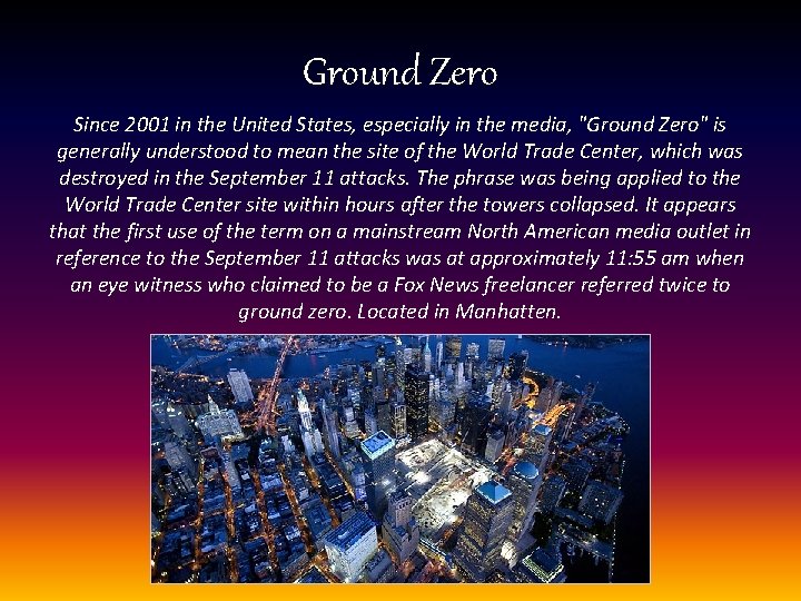 Ground Zero Since 2001 in the United States, especially in the media, "Ground Zero"