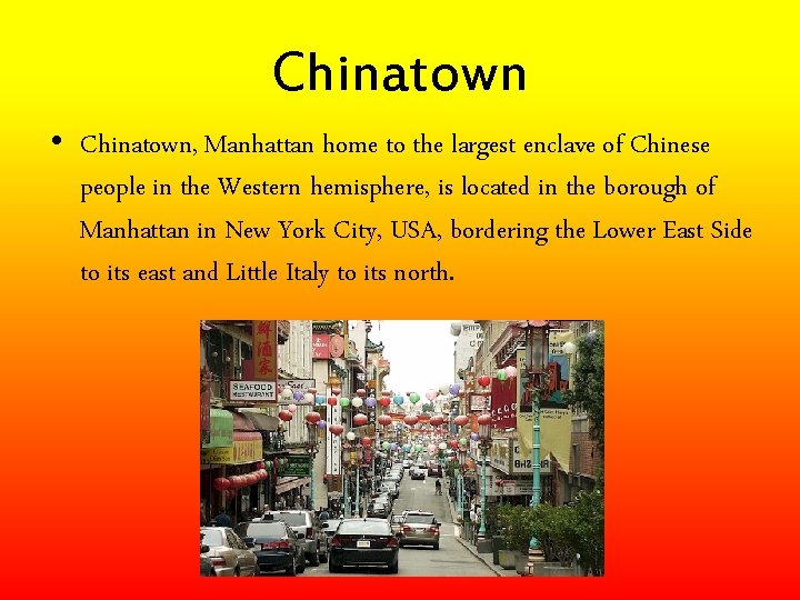 Chinatown • Chinatown, Manhattan home to the largest enclave of Chinese people in the