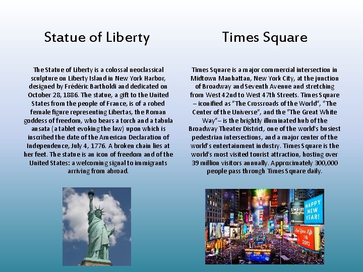 Statue of Liberty Times Square The Statue of Liberty is a colossal neoclassical sculpture