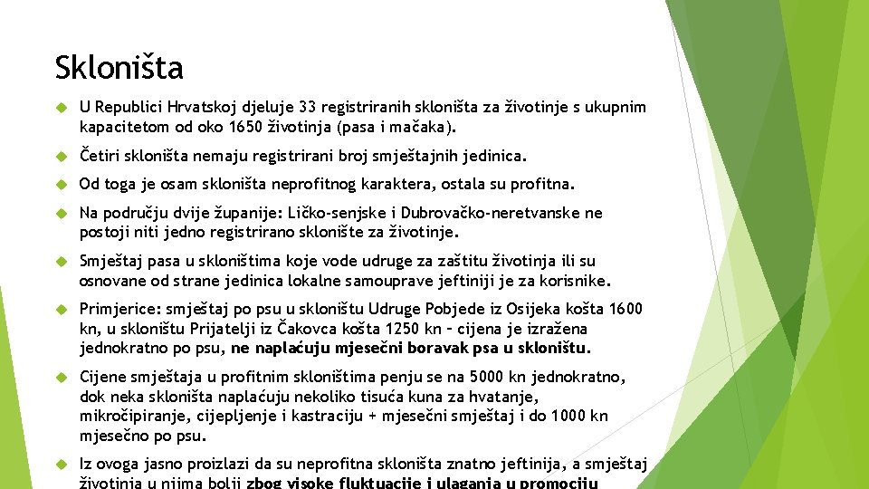 Skloništa U Republici Hrvatskoj djeluje 33 registriranih skloništa za životinje s ukupnim kapacitetom od